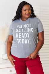 Simply Love I'M NOT GETTING READY TODAY Graphic T-Shirt Dark Gray OutfitFlow